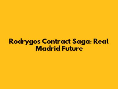 Rodrygo's Contract Saga: Real Madrid Future