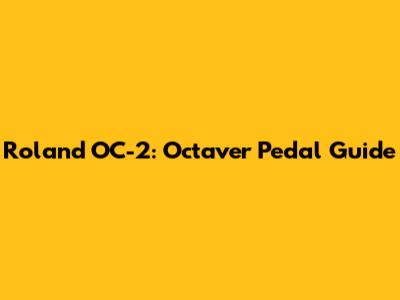 Roland OC-2: Octaver Pedal Guide