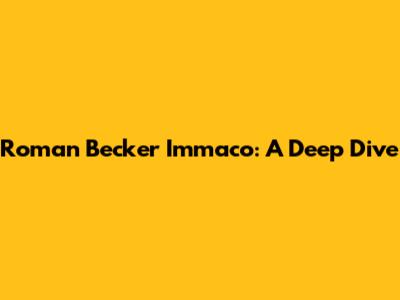 Roman Becker Immaco: A Deep Dive