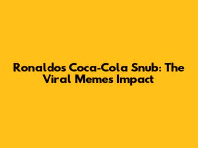 Ronaldo's Coca-Cola Snub: The Viral Meme's Impact