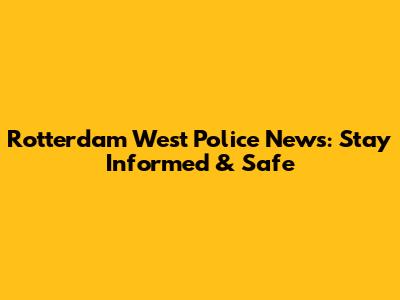 Rotterdam West Police News: Stay Informed & Safe