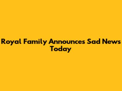 Royal Family Announces Sad News Today