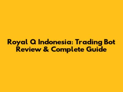 Royal Q Indonesia: Trading Bot Review & Complete Guide