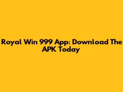 Royal Win 999 App: Download The APK Today