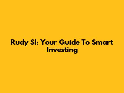 Rudy SI: Your Guide To Smart Investing