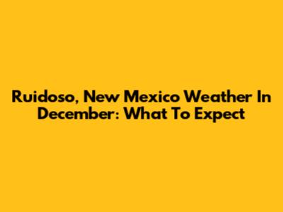 Ruidoso, New Mexico Weather In December: What To Expect
