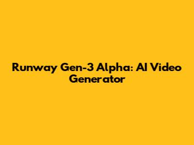 Runway Gen-3 Alpha: AI Video Generator
