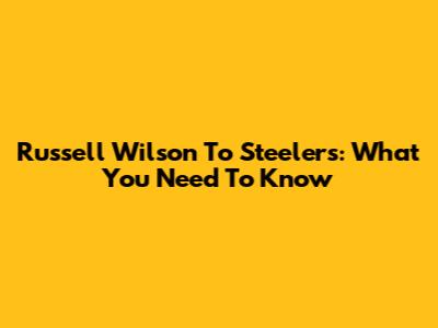 Russell Wilson To Steelers: What You Need To Know