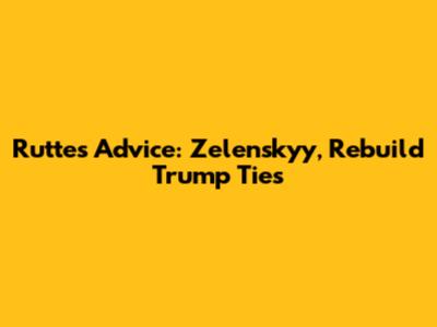 Rutte's Advice: Zelenskyy, Rebuild Trump Ties