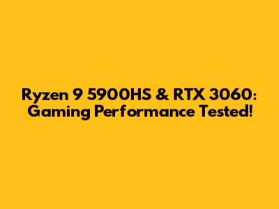 Ryzen 9 5900HS & RTX 3060: Gaming Performance Tested!
