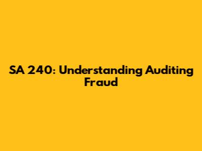 SA 240: Understanding Auditing Fraud