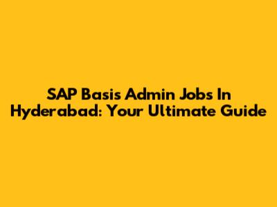 SAP Basis Admin Jobs In Hyderabad: Your Ultimate Guide