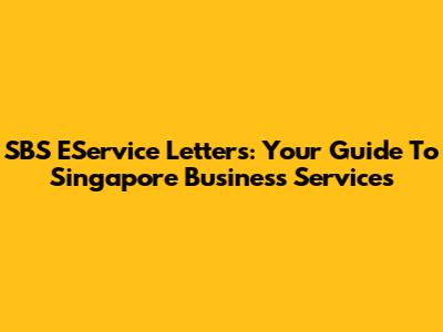 SBS EService Letters: Your Guide To Singapore Business Services