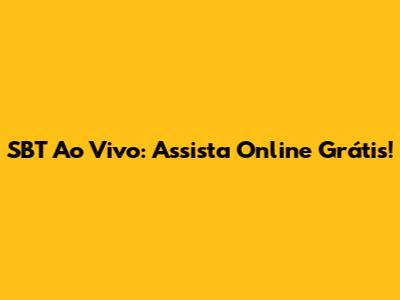 SBT Ao Vivo: Assista Online Grátis!