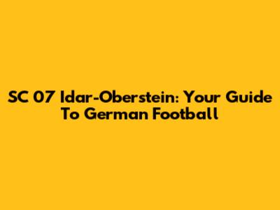 SC 07 Idar-Oberstein: Your Guide To German Football