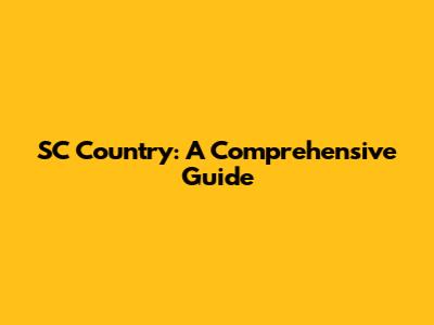 SC Country: A Comprehensive Guide