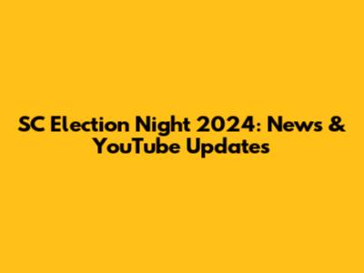 SC Election Night 2024: News & YouTube Updates