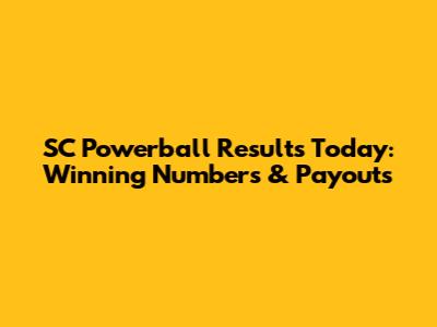 SC Powerball Results Today: Winning Numbers & Payouts