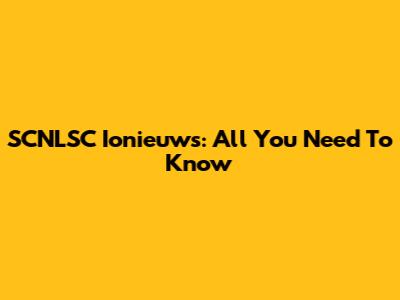 SCNLSC Ionieuws: All You Need To Know