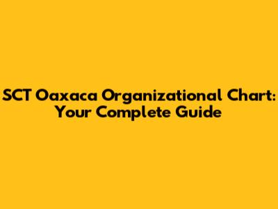 SCT Oaxaca Organizational Chart: Your Complete Guide