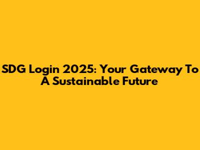 SDG Login 2025: Your Gateway To A Sustainable Future