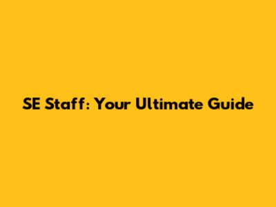 SE Staff: Your Ultimate Guide