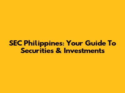 SEC Philippines: Your Guide To Securities & Investments