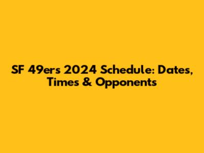 SF 49ers 2024 Schedule: Dates, Times & Opponents