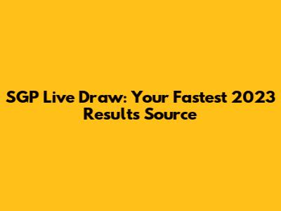 SGP Live Draw: Your Fastest 2023 Results Source
