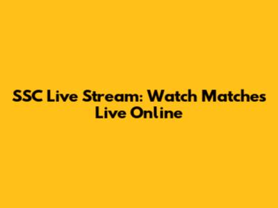 SSC Live Stream: Watch Matches Live Online