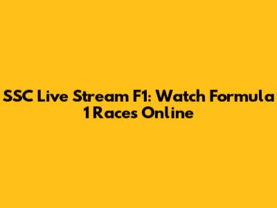 SSC Live Stream F1: Watch Formula 1 Races Online