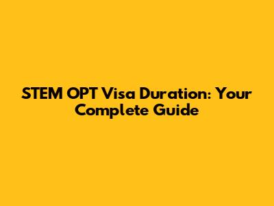 STEM OPT Visa Duration: Your Complete Guide