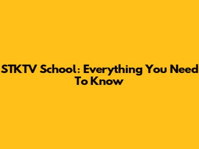 STKTV School: Everything You Need To Know