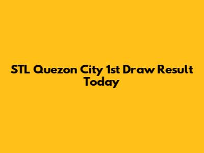 STL Quezon City 1st Draw Result Today
