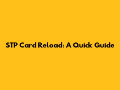 STP Card Reload: A Quick Guide