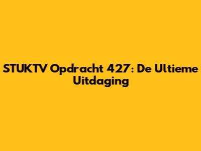 STUKTV Opdracht 427: De Ultieme Uitdaging