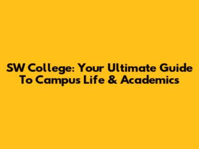 SW College: Your Ultimate Guide To Campus Life & Academics