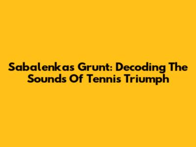 Sabalenka's Grunt: Decoding The Sounds Of Tennis Triumph
