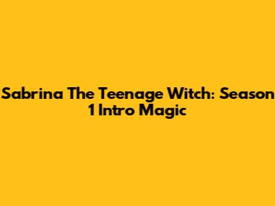Sabrina The Teenage Witch: Season 1 Intro Magic