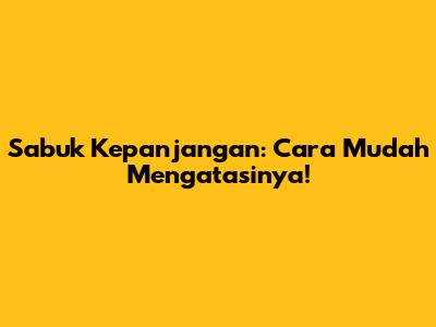 Sabuk Kepanjangan: Cara Mudah Mengatasinya!