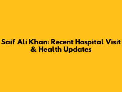 Saif Ali Khan: Recent Hospital Visit & Health Updates