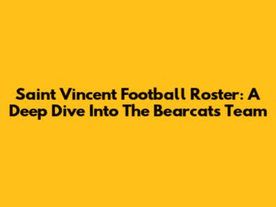 Saint Vincent Football Roster: A Deep Dive Into The Bearcats' Team