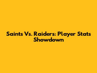Saints Vs. Raiders: Player Stats Showdown