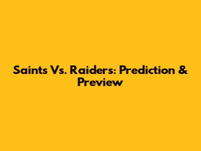 Saints Vs. Raiders: Prediction & Preview