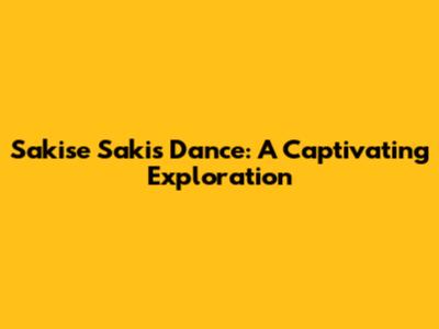 Sakise Saki's Dance: A Captivating Exploration