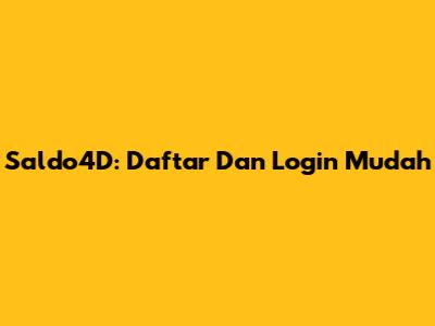 Saldo4D: Daftar Dan Login Mudah
