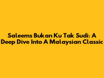Saleem's 'Bukan Ku Tak Sudi': A Deep Dive Into A Malaysian Classic