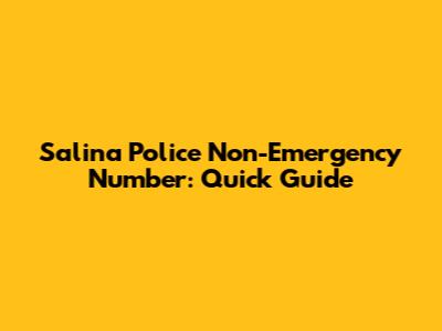 Salina Police Non-Emergency Number: Quick Guide