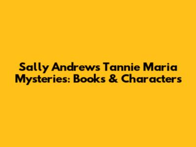 Sally Andrew's Tannie Maria Mysteries: Books & Characters