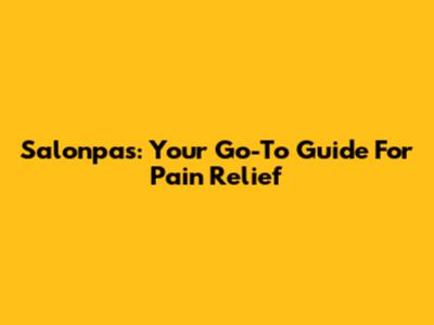 Salonpas: Your Go-To Guide For Pain Relief